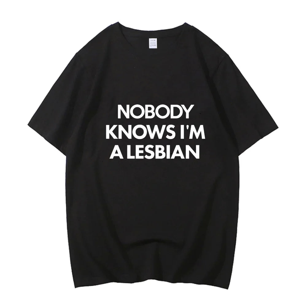 Nobody Knows I Am A Lesbian Printed T shirt Men Women Love Gay Pride LGBT T Shirt Lesbian Couple Cotton Tees