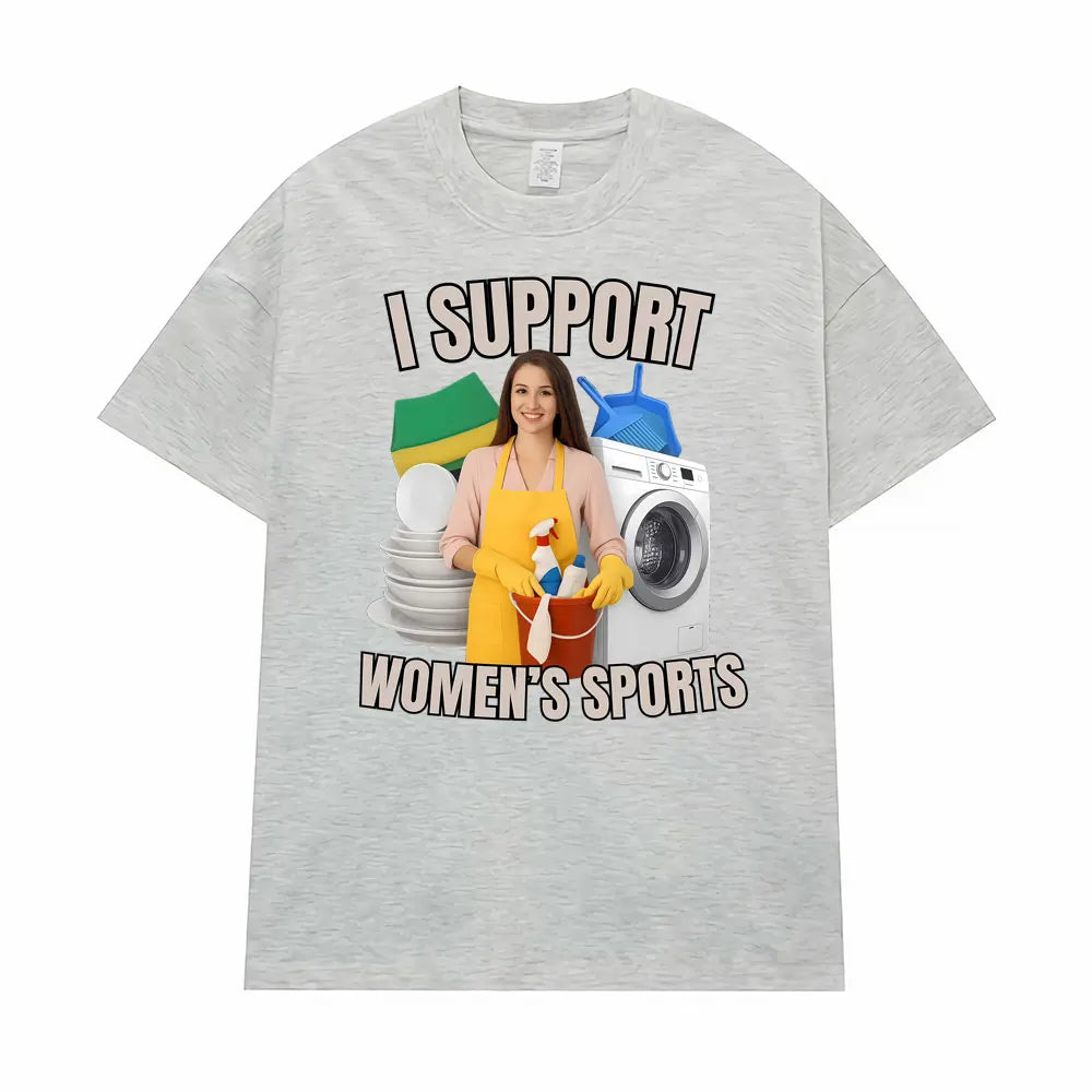 I Support Women's Sports Funny Offensive Sarcastic Humor T-shirt Men Women T Shirt Streetwears Fashion Hip Hop Clothing T Shirts
