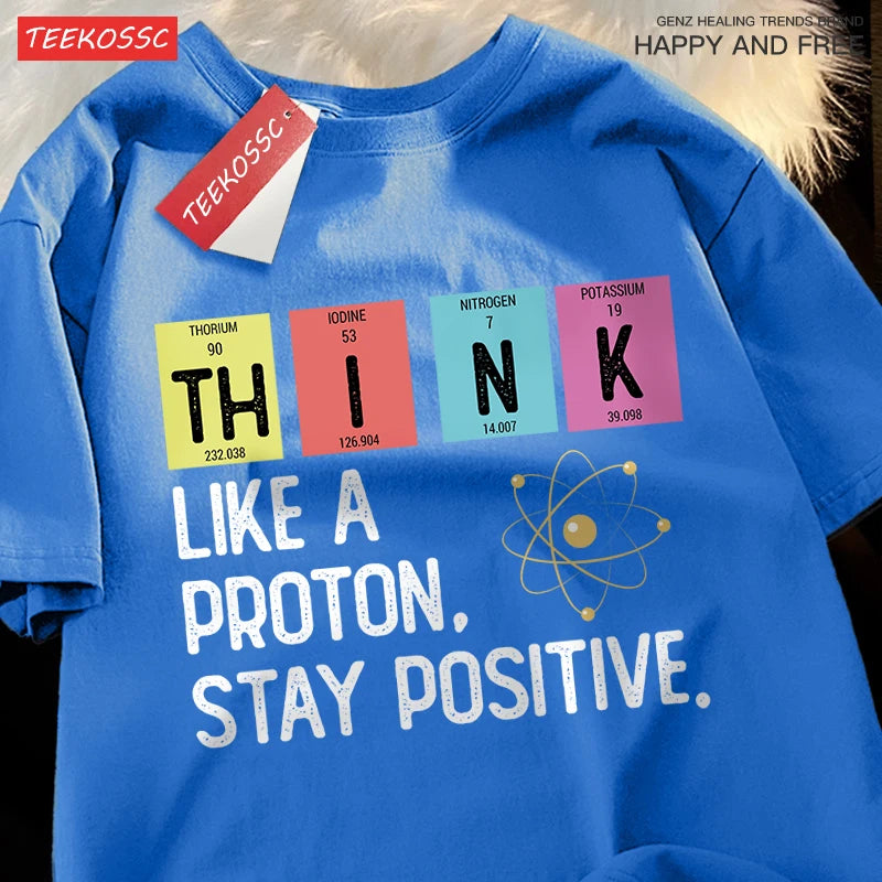 Think Like A Proton Stay Positive Men Women Tshirt Oversized Loose Clothes Street Cotton T Shirts Fashion T-Shirts Casual Tshirt