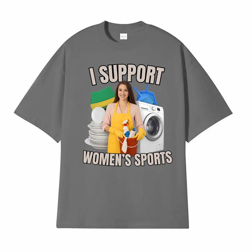 I Support Women's Sports Funny Offensive Sarcastic Humor T-shirt Men Women T Shirt Streetwears Fashion Hip Hop Clothing T Shirts