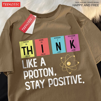 Think Like A Proton Stay Positive Men Women Tshirt Oversized Loose Clothes Street Cotton T Shirts Fashion T-Shirts Casual Tshirt