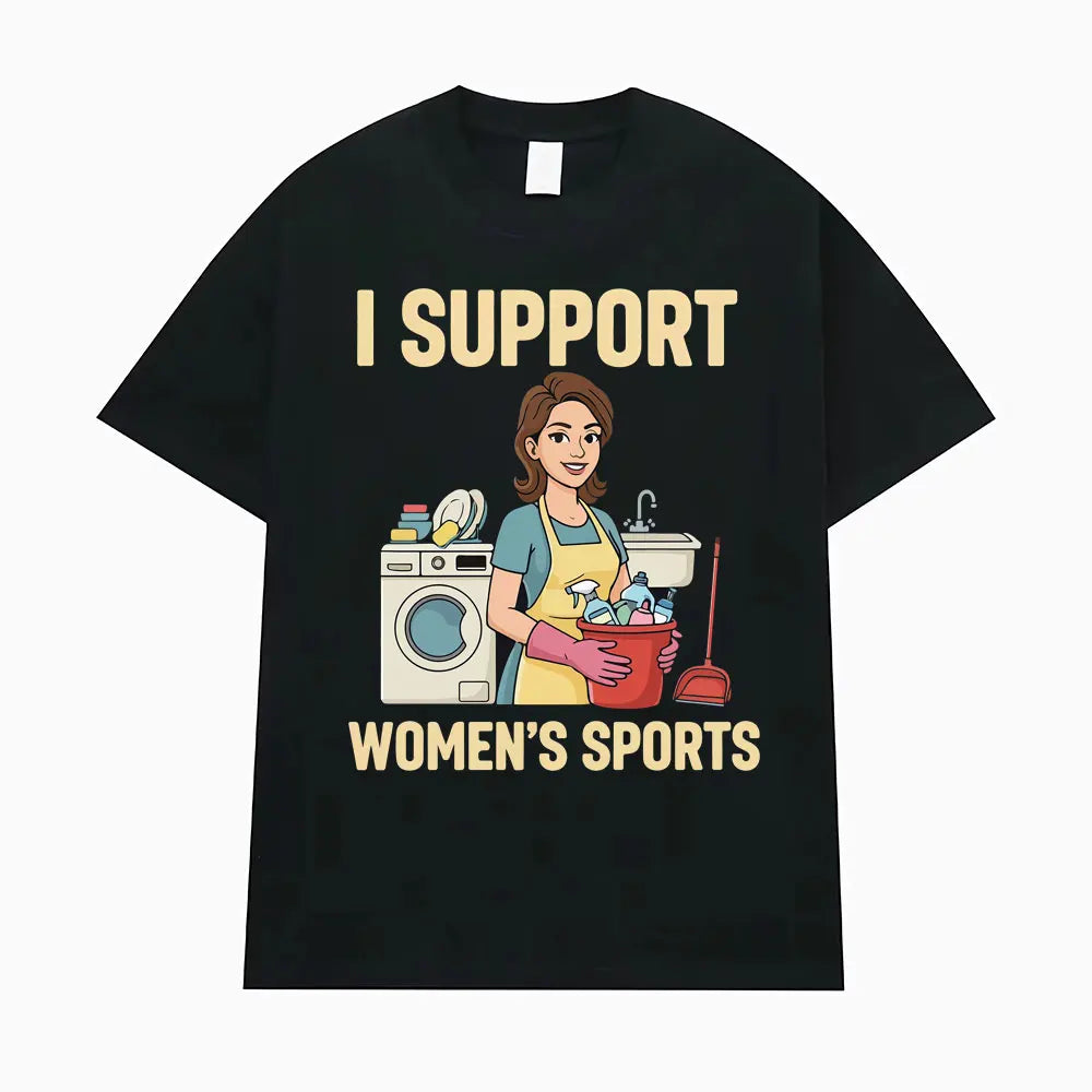I Support Women's Sports Funny Offensive Sarcastic Humor T-shirt Men Women T Shirt Streetwears Fashion Hip Hop Clothing T Shirts