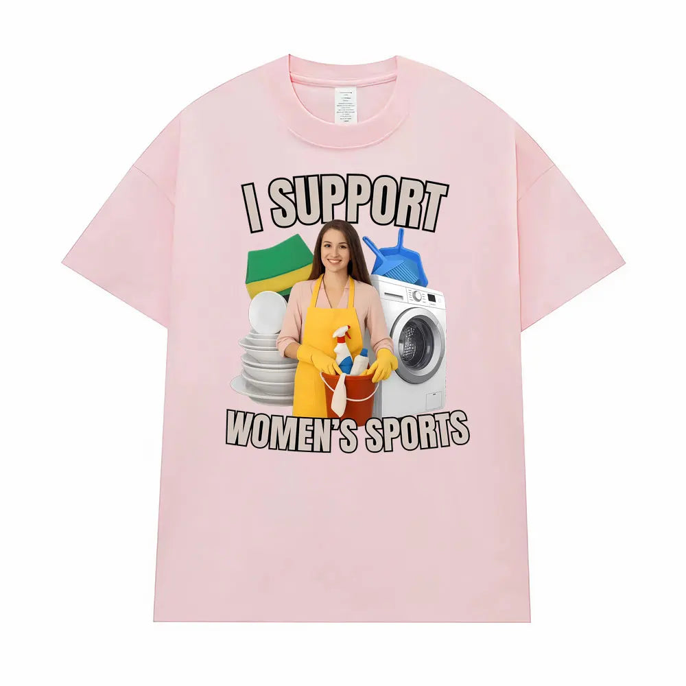 I Support Women's Sports Funny Offensive Sarcastic Humor T-shirt Men Women T Shirt Streetwears Fashion Hip Hop Clothing T Shirts