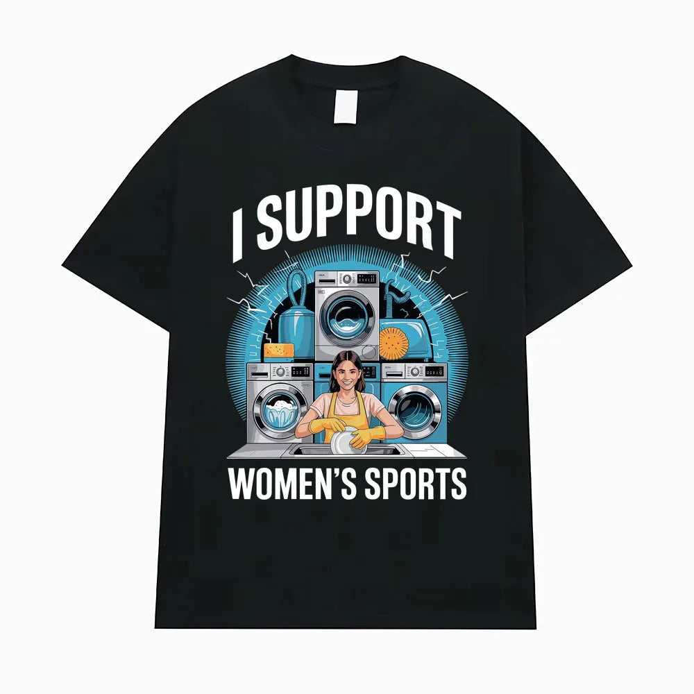 I Support Women's Sports Funny Offensive Sarcastic Humor T-shirt Men Women T Shirt Streetwears Fashion Hip Hop Clothing T Shirts