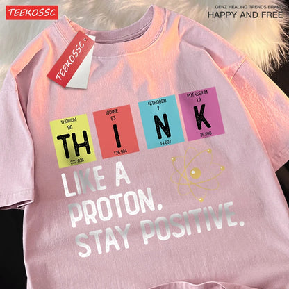 Think Like A Proton Stay Positive Men Women Tshirt Oversized Loose Clothes Street Cotton T Shirts Fashion T-Shirts Casual Tshirt