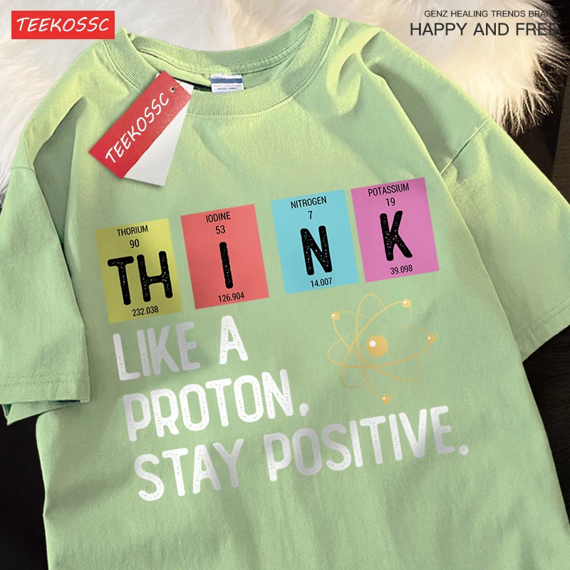 Think Like A Proton Stay Positive Men Women Tshirt Oversized Loose Clothes Street Cotton T Shirts Fashion T-Shirts Casual Tshirt