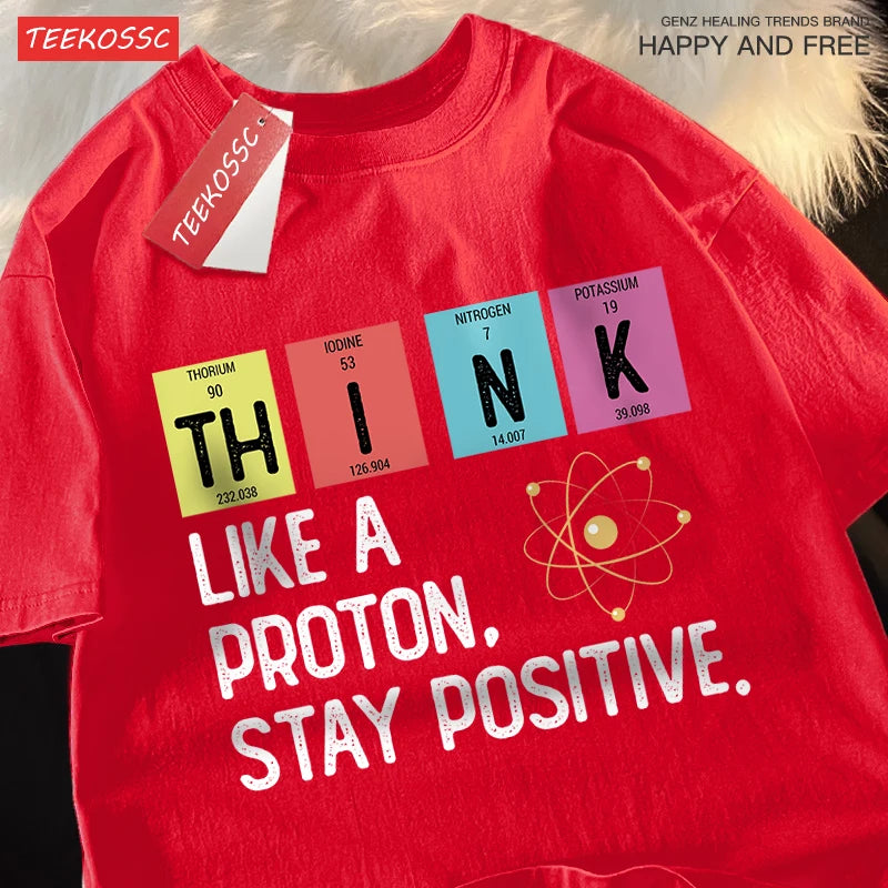Think Like A Proton Stay Positive Men Women Tshirt Oversized Loose Clothes Street Cotton T Shirts Fashion T-Shirts Casual Tshirt