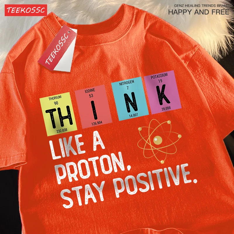 Think Like A Proton Stay Positive Men Women Tshirt Oversized Loose Clothes Street Cotton T Shirts Fashion T-Shirts Casual Tshirt