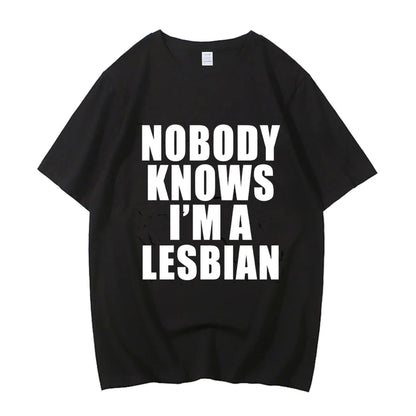 Nobody Knows I Am A Lesbian Printed T shirt Men Women Love Gay Pride LGBT T Shirt Lesbian Couple Cotton Tees