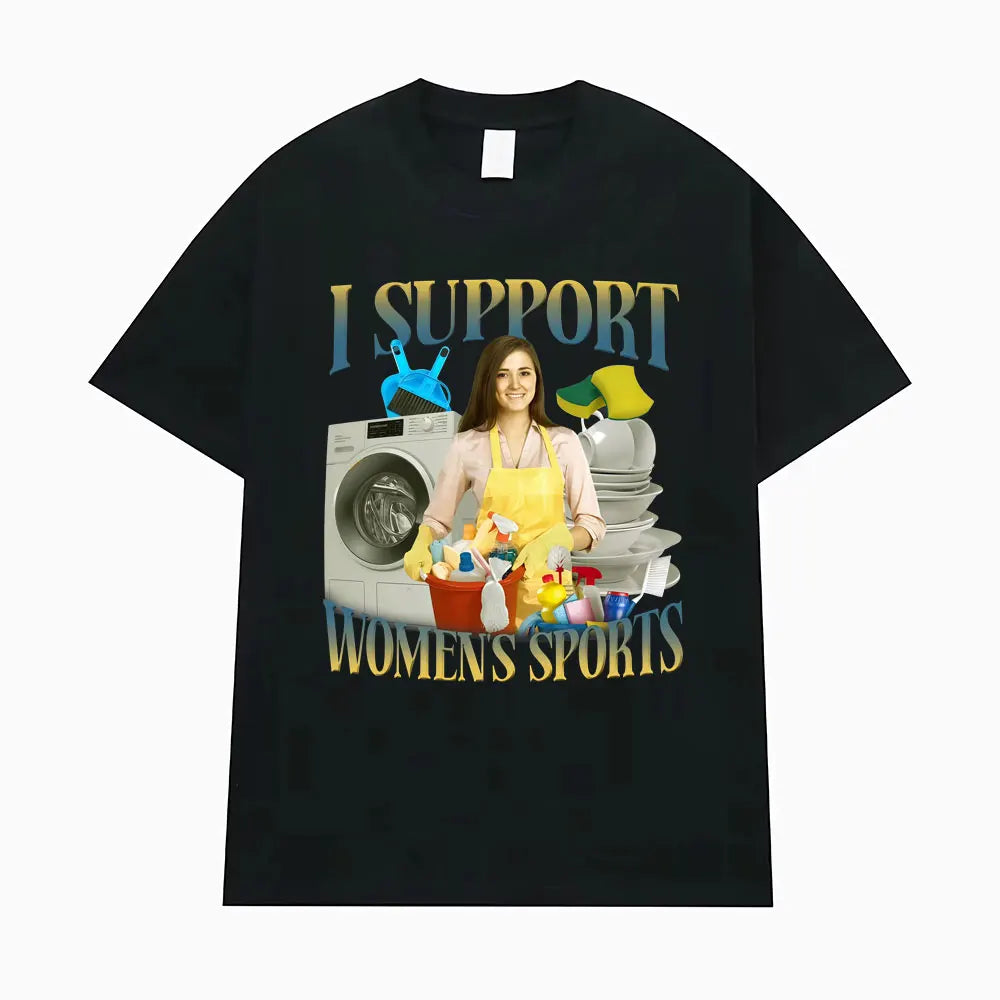 I Support Women's Sports Funny Offensive Sarcastic Humor T-shirt Men Women T Shirt Streetwears Fashion Hip Hop Clothing T Shirts