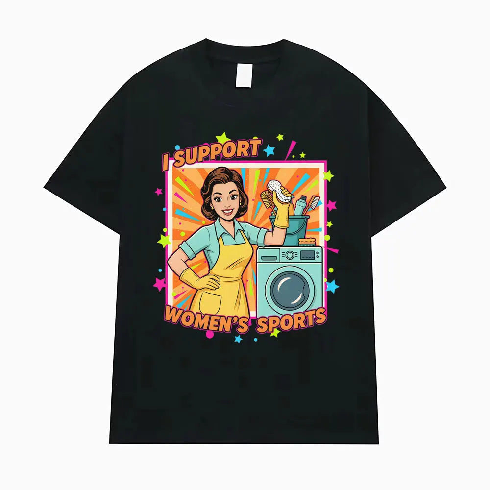 I Support Women's Sports Funny Offensive Sarcastic Humor T-shirt Men Women T Shirt Streetwears Fashion Hip Hop Clothing T Shirts