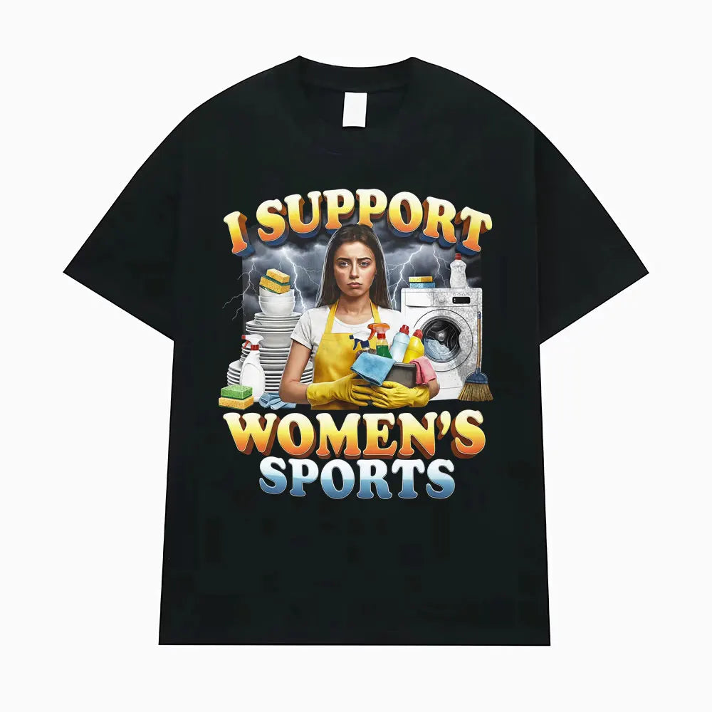 I Support Women's Sports Funny Offensive Sarcastic Humor T-shirt Men Women T Shirt Streetwears Fashion Hip Hop Clothing T Shirts