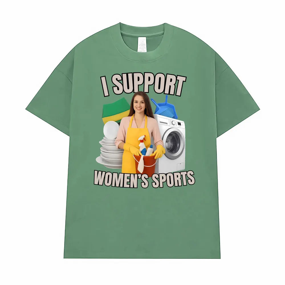 I Support Women's Sports Funny Offensive Sarcastic Humor T-shirt Men Women T Shirt Streetwears Fashion Hip Hop Clothing T Shirts