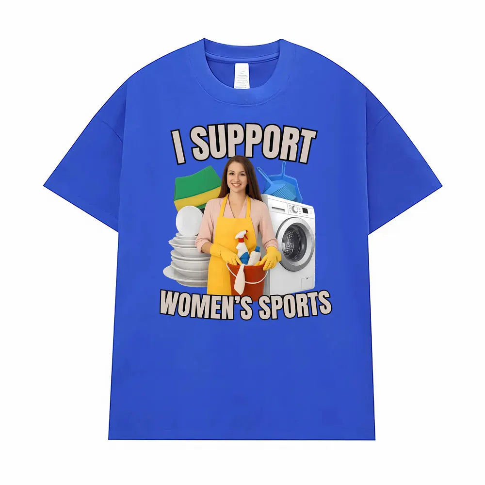 I Support Women's Sports Funny Offensive Sarcastic Humor T-shirt Men Women T Shirt Streetwears Fashion Hip Hop Clothing T Shirts