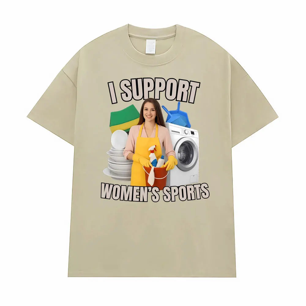 I Support Women's Sports Funny Offensive Sarcastic Humor T-shirt Men Women T Shirt Streetwears Fashion Hip Hop Clothing T Shirts