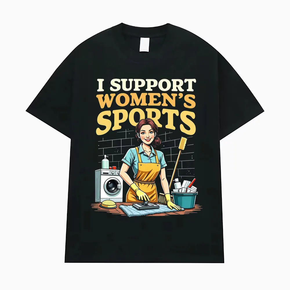 I Support Women's Sports Funny Offensive Sarcastic Humor T-shirt Men Women T Shirt Streetwears Fashion Hip Hop Clothing T Shirts