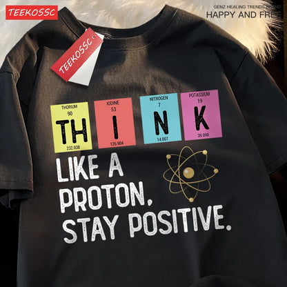 Think Like A Proton Stay Positive Men Women Tshirt Oversized Loose Clothes Street Cotton T Shirts Fashion T-Shirts Casual Tshirt