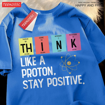Think Like A Proton Stay Positive Men Women Tshirt Oversized Loose Clothes Street Cotton T Shirts Fashion T-Shirts Casual Tshirt