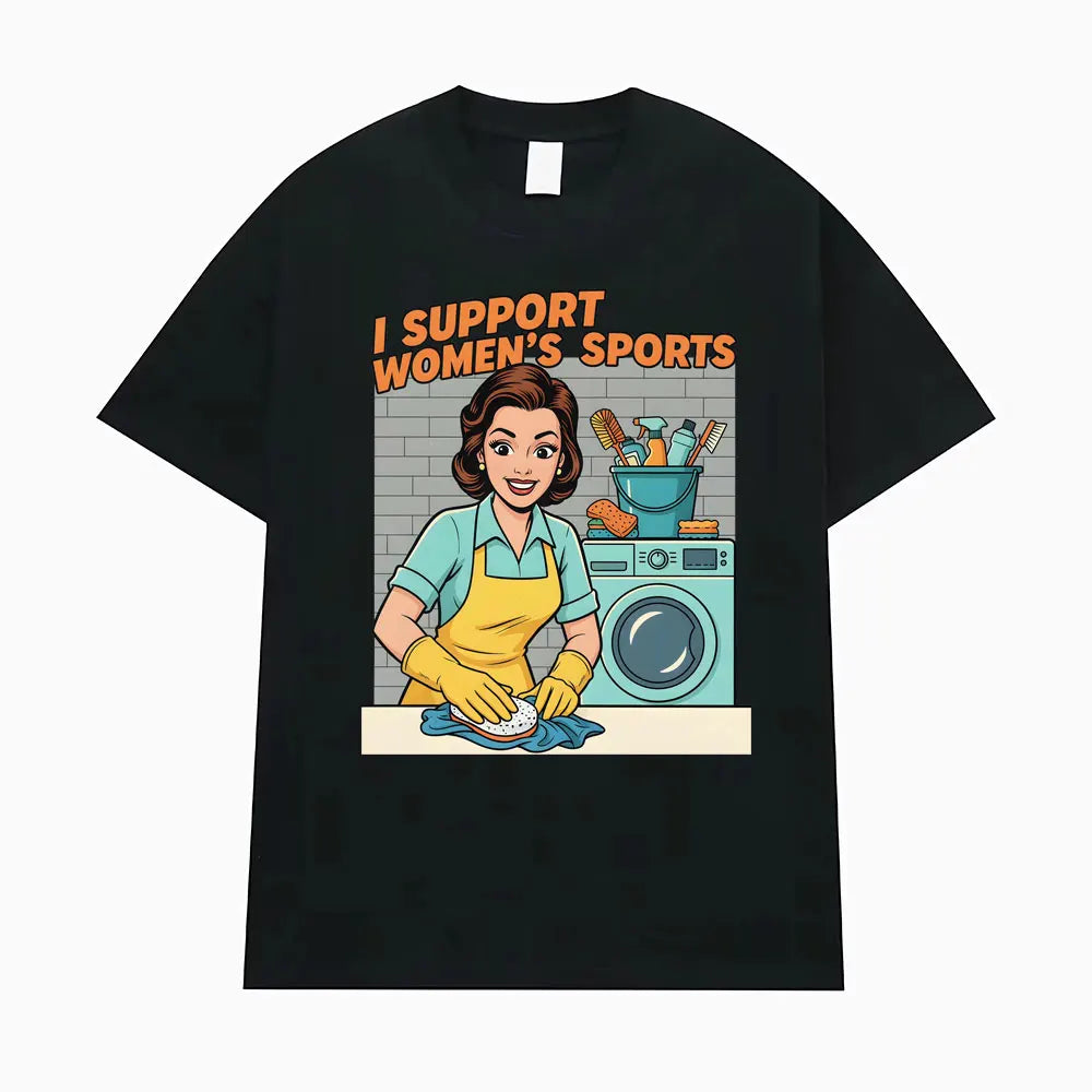 I Support Women's Sports Funny Offensive Sarcastic Humor T-shirt Men Women T Shirt Streetwears Fashion Hip Hop Clothing T Shirts