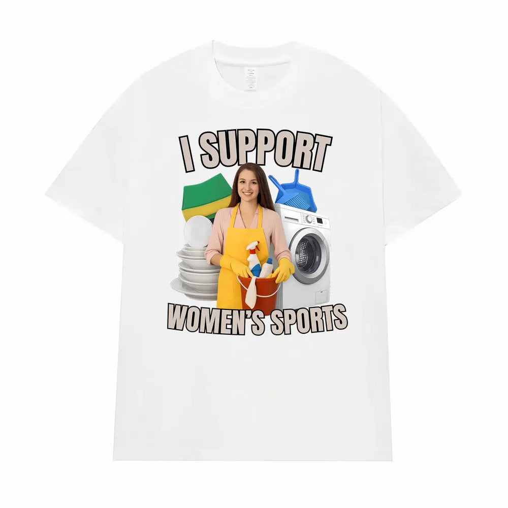 I Support Women's Sports Funny Offensive Sarcastic Humor T-shirt Men Women T Shirt Streetwears Fashion Hip Hop Clothing T Shirts