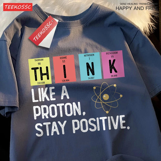 Think Like A Proton Stay Positive Men Women Tshirt Oversized Loose Clothes Street Cotton T Shirts Fashion T-Shirts Casual Tshirt