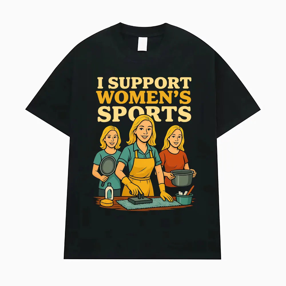 I Support Women's Sports Funny Offensive Sarcastic Humor T-shirt Men Women T Shirt Streetwears Fashion Hip Hop Clothing T Shirts