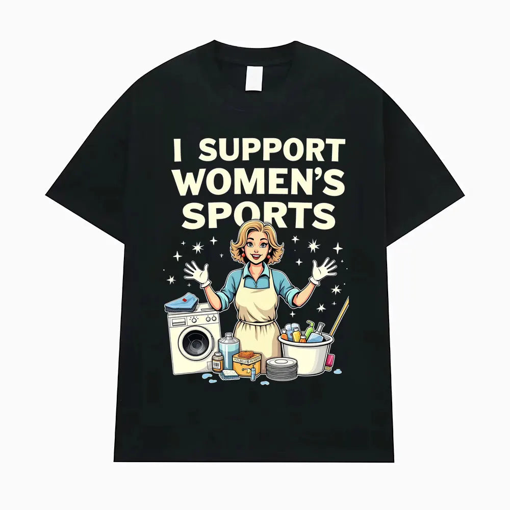 I Support Women's Sports Funny Offensive Sarcastic Humor T-shirt Men Women T Shirt Streetwears Fashion Hip Hop Clothing T Shirts